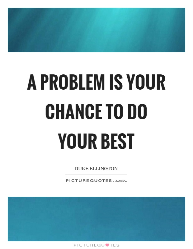 A problem is your chance to do your best Picture Quote #1