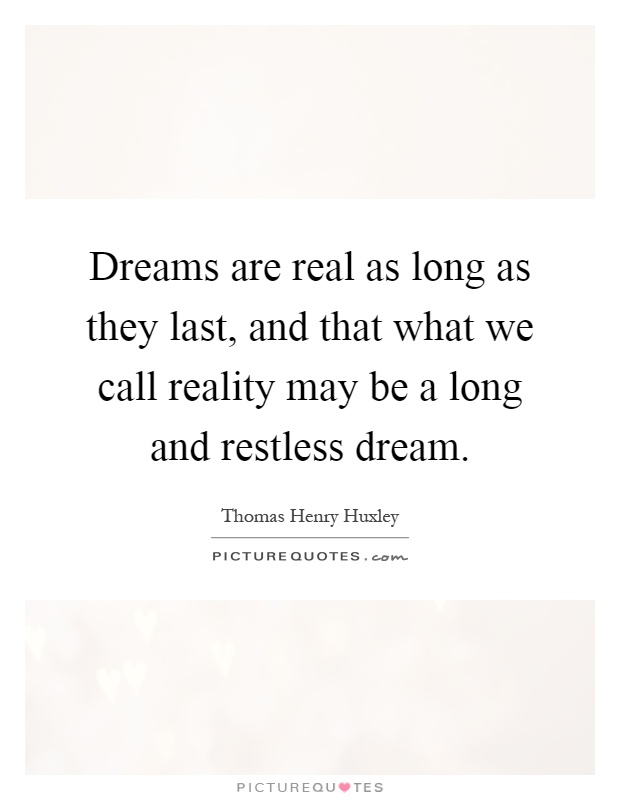 Dreams are real as long as they last, and that what we call reality may be a long and restless dream Picture Quote #1