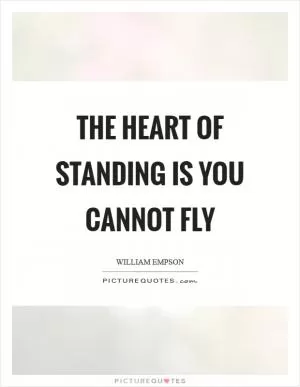 The heart of standing is you cannot fly Picture Quote #1