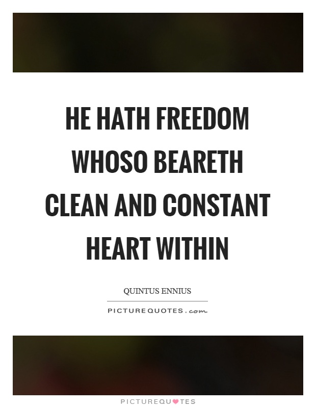 He hath freedom whoso beareth clean and constant heart within Picture Quote #1
