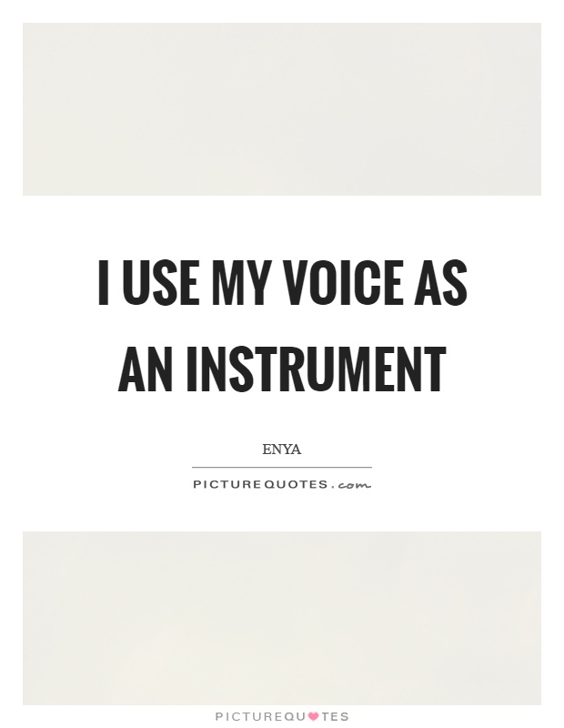 I use my voice as an instrument Picture Quote #1