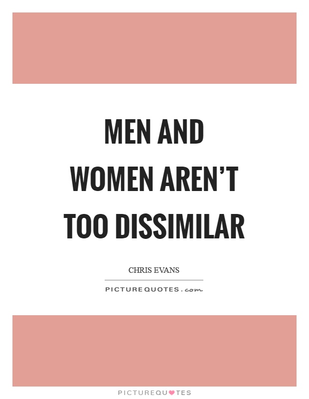 Men and women aren't too dissimilar Picture Quote #1