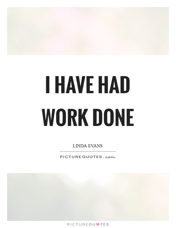 I have had work done Picture Quote #1