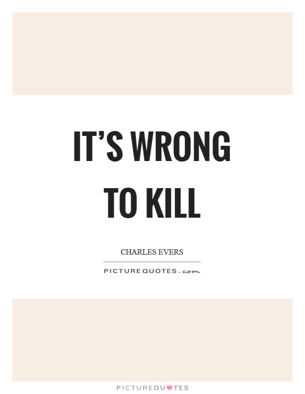 It's wrong to kill Picture Quote #1