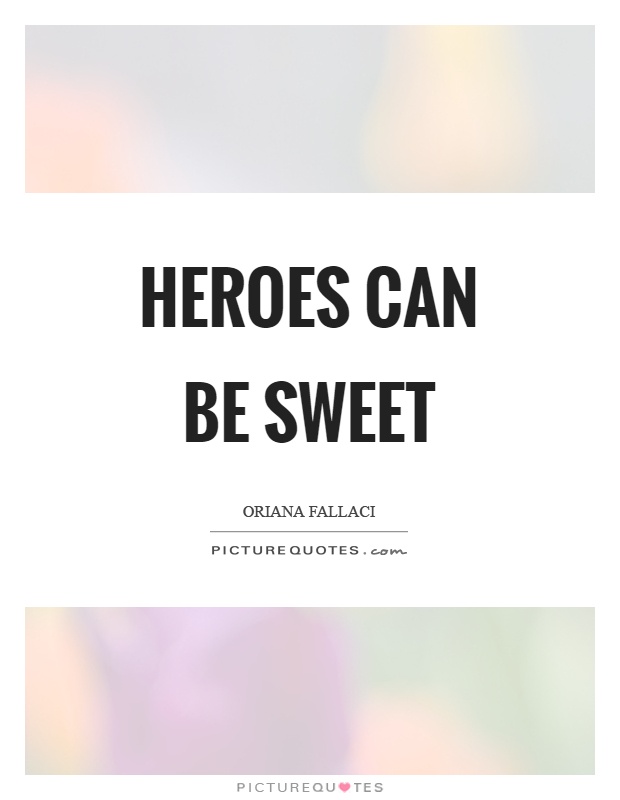 Heroes can be sweet Picture Quote #1