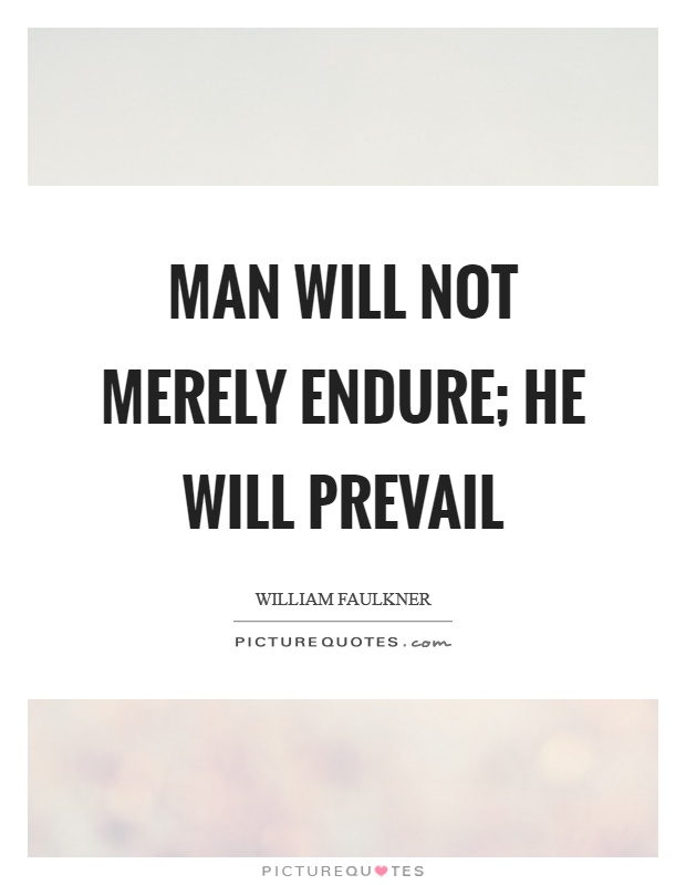 Man will not merely endure; he will prevail Picture Quote #1