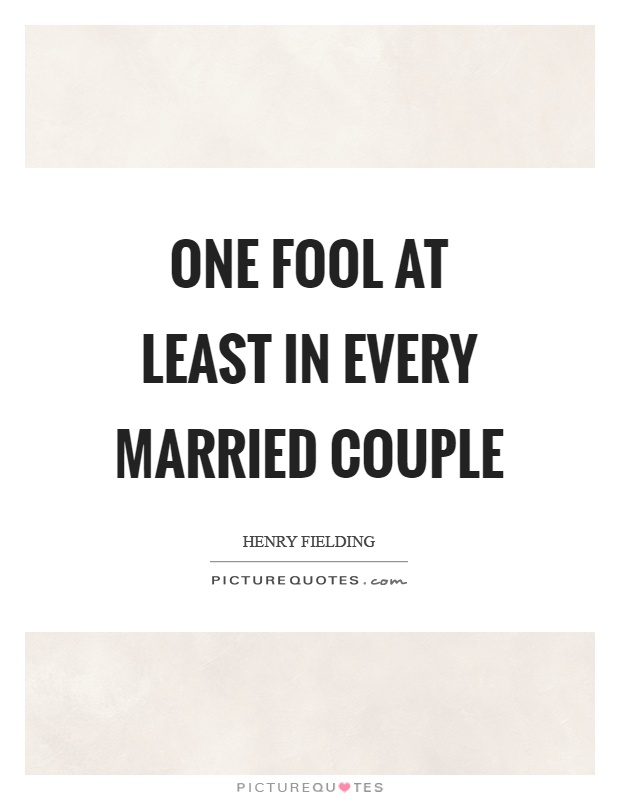 One fool at least in every married couple Picture Quote #1