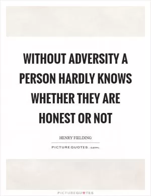 Without adversity a person hardly knows whether they are honest or not Picture Quote #1