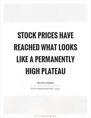Stock prices have reached what looks like a permanently high plateau Picture Quote #1