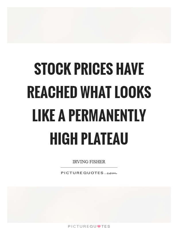 Stock prices have reached what looks like a permanently high plateau Picture Quote #1