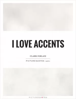 I love accents Picture Quote #1