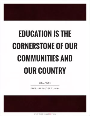 Education is the cornerstone of our communities and our country Picture Quote #1