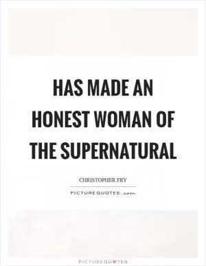 Has made an honest woman of the supernatural Picture Quote #1