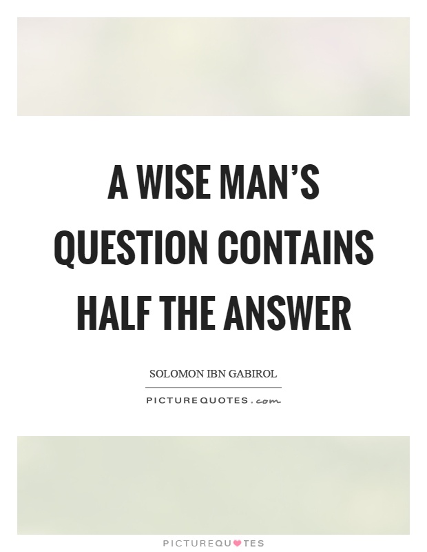 A wise man's question contains half the answer Picture Quote #1