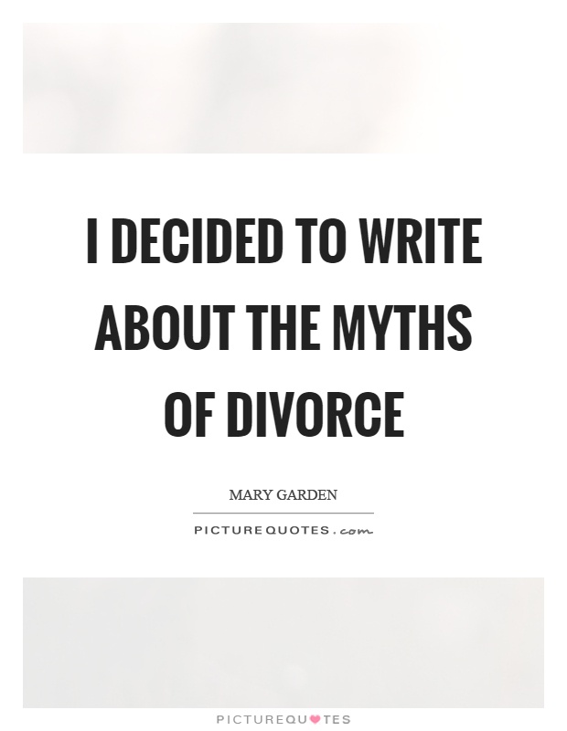 I decided to write about the myths of divorce Picture Quote #1