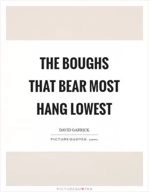 The boughs that bear most hang lowest Picture Quote #1