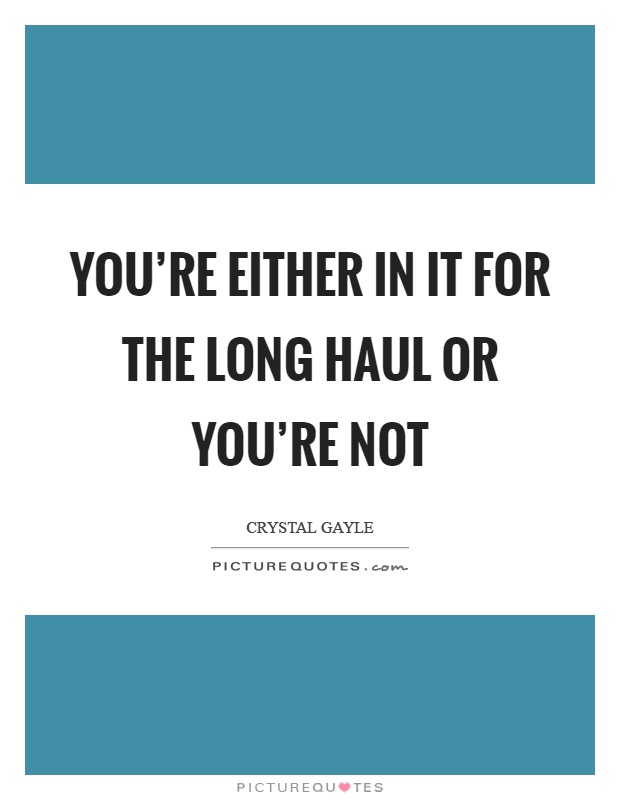 You're either in it for the long haul or you're not Picture Quote #1