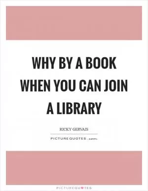 Why by a book when you can join a library Picture Quote #1