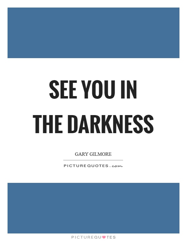 See you in the darkness Picture Quote #1