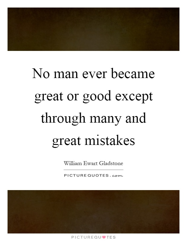 No man ever became great or good except through many and great mistakes Picture Quote #1