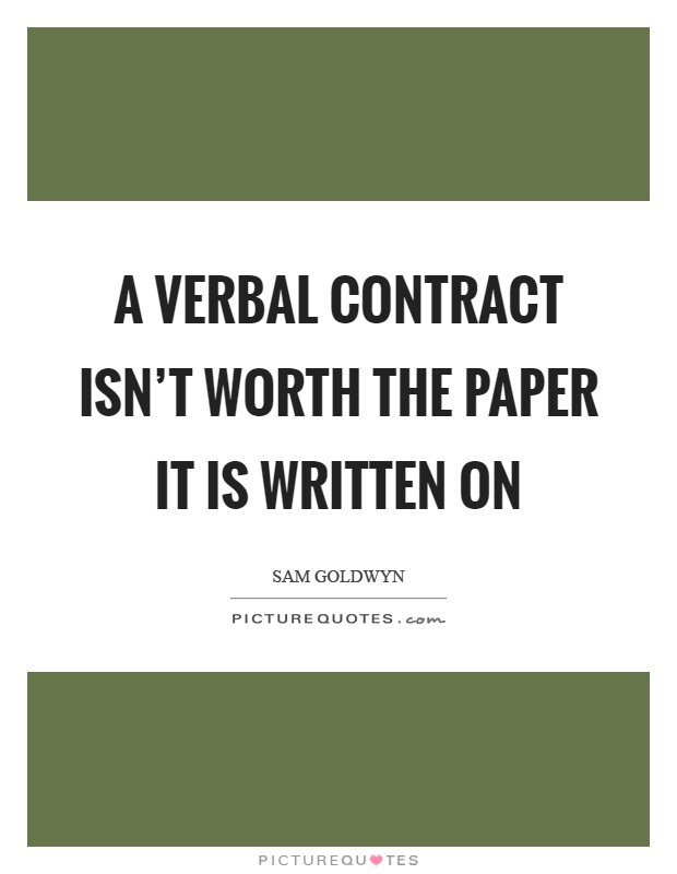A verbal contract isn't worth the paper it is written on Picture Quote #1