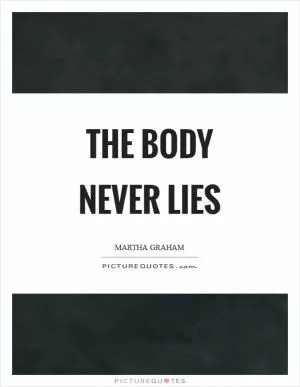 The body never lies Picture Quote #1
