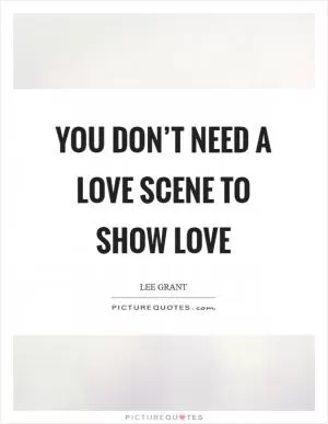 You don’t need a love scene to show love Picture Quote #1