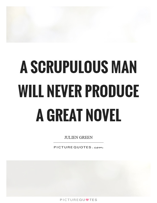 A scrupulous man will never produce a great novel Picture Quote #1