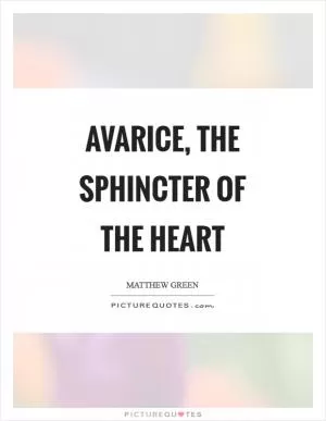 Avarice, the sphincter of the heart Picture Quote #1