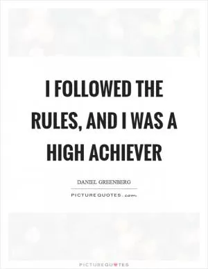 I followed the rules, and I was a high achiever Picture Quote #1