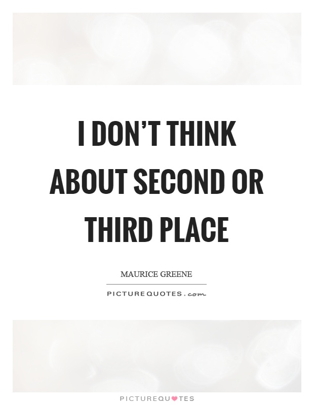 I don't think about second or third place Picture Quote #1