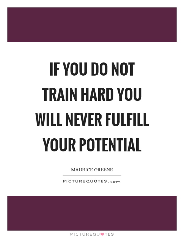 If you do not train hard you will never fulfill your potential Picture Quote #1