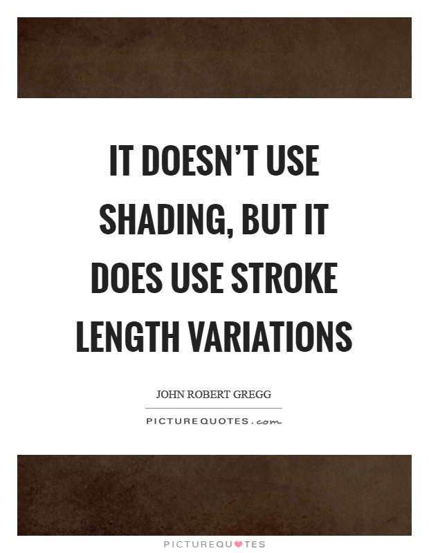 It doesn't use shading, but it does use stroke length variations Picture Quote #1
