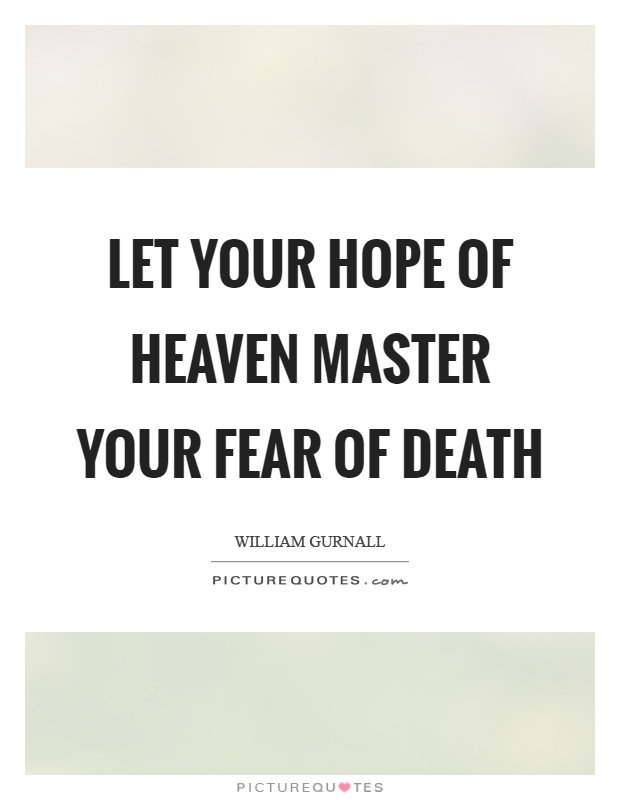 Let your hope of heaven master your fear of death Picture Quote #1