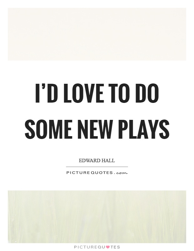 I'd love to do some new plays Picture Quote #1