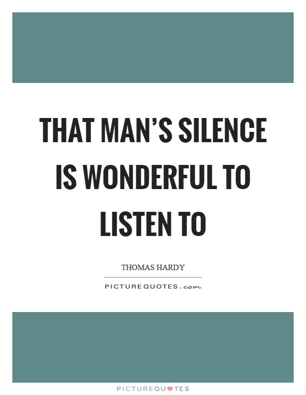 That man's silence is wonderful to listen to Picture Quote #1