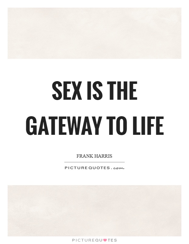 Sex is the gateway to life Picture Quote #1