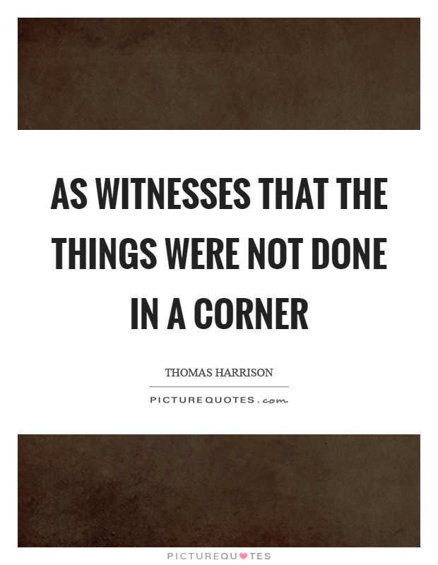 As witnesses that the things were not done in a corner Picture Quote #1