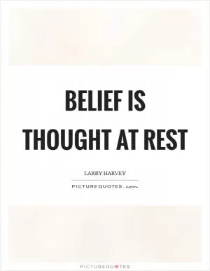 Belief is thought at rest Picture Quote #1