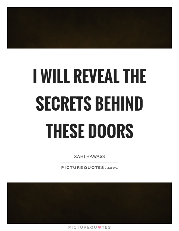 I will reveal the secrets behind these doors Picture Quote #1