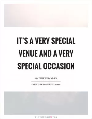 It’s a very special venue and a very special occasion Picture Quote #1