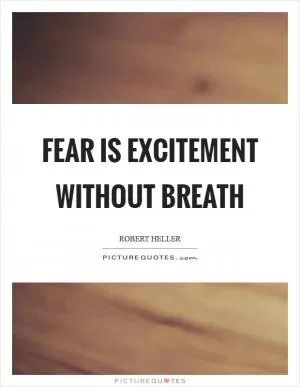 Fear is excitement without breath Picture Quote #1