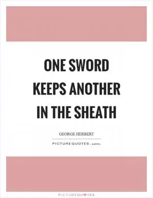 One sword keeps another in the sheath Picture Quote #1