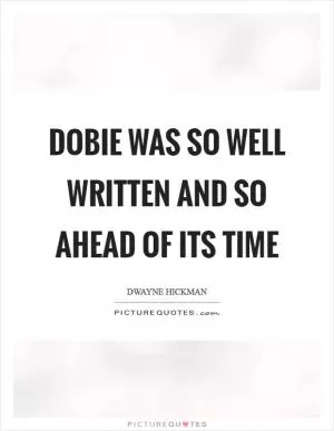 Dobie was so well written and so ahead of its time Picture Quote #1