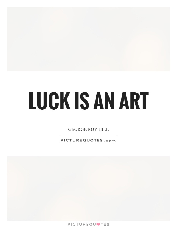Luck is an art Picture Quote #1