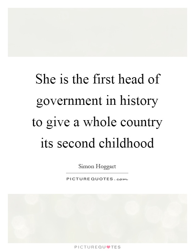 She is the first head of government in history to give a whole country its second childhood Picture Quote #1