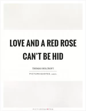 Love and a red rose can’t be hid Picture Quote #1