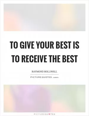 To give your best is to receive the best Picture Quote #1