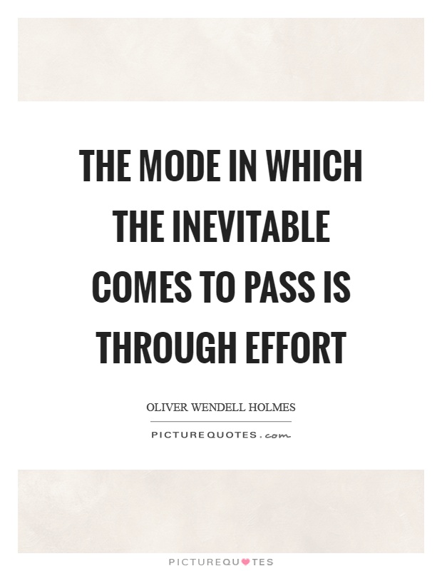 The mode in which the inevitable comes to pass is through effort Picture Quote #1