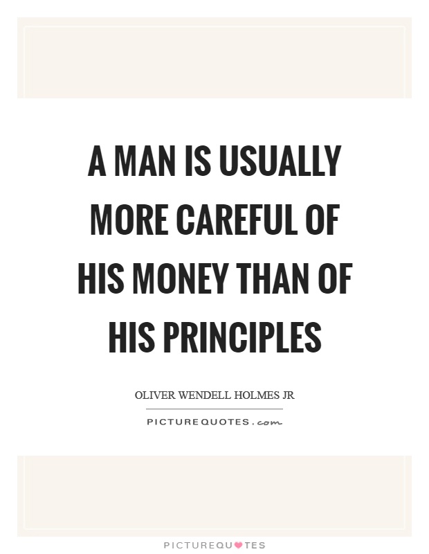 A man is usually more careful of his money than of his principles Picture Quote #1